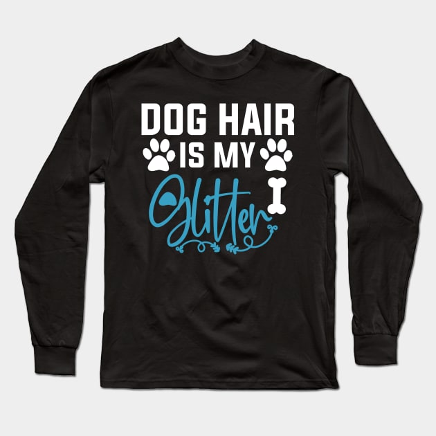 Dog Hair Is My Glitter Long Sleeve T-Shirt by DragonTees